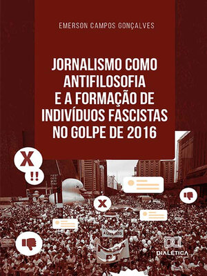 cover image of Jornalismo como antifilosofia e a formação de indivíduos fascistas no golpe de 2016